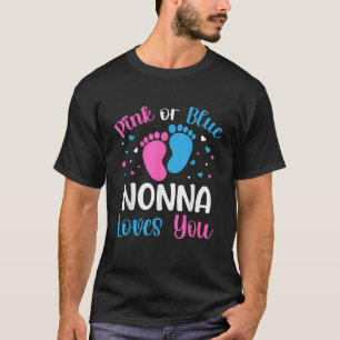 Pink Or Blue Nonna Loves You Gender Reveal Baby Sh T-Shirt