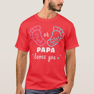 Pink Or Blue Papa Loves You Gender Reveal  T-Shirt