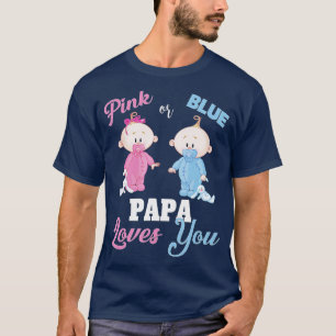 Pink or Blue Papa Loves YouGender Reveal T-Shirt