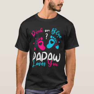 Pink Or Blue Papaw Loves You Gender Reveal Baby Pa T-Shirt