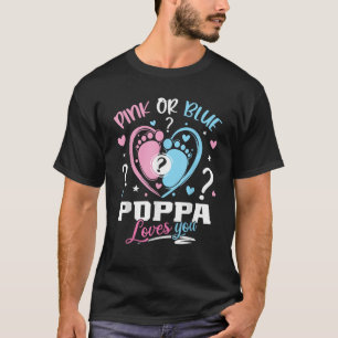 Pink Or Blue Poppa Loves You Gender Reveal Baby  T-Shirt