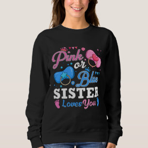 Pink Or Blue Sister Loves You Baby Gender Reveal K Sweatshirt