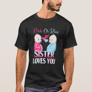 Pink Or Blue Sister Loves You Gender Reveal Baby S T-Shirt