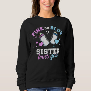 Pink Or Blue Sister Loves You Gender Reveal Baby Sweatshirt