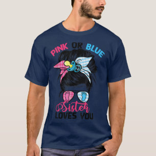 Pink or Blue Sister Loves You Messy Bun Gender Rev T-Shirt