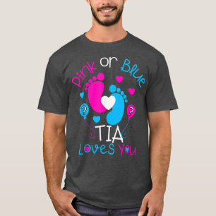 Pink Or Blue Tia Loves You  Baby Gender Reveal  T-Shirt