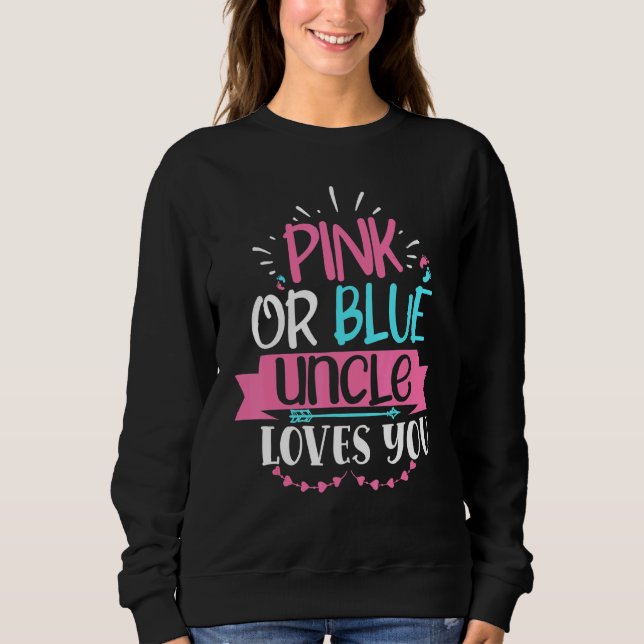 Pink Or Blue Uncle Loves You Gender Reveal Announc Sweatshirt (Front)