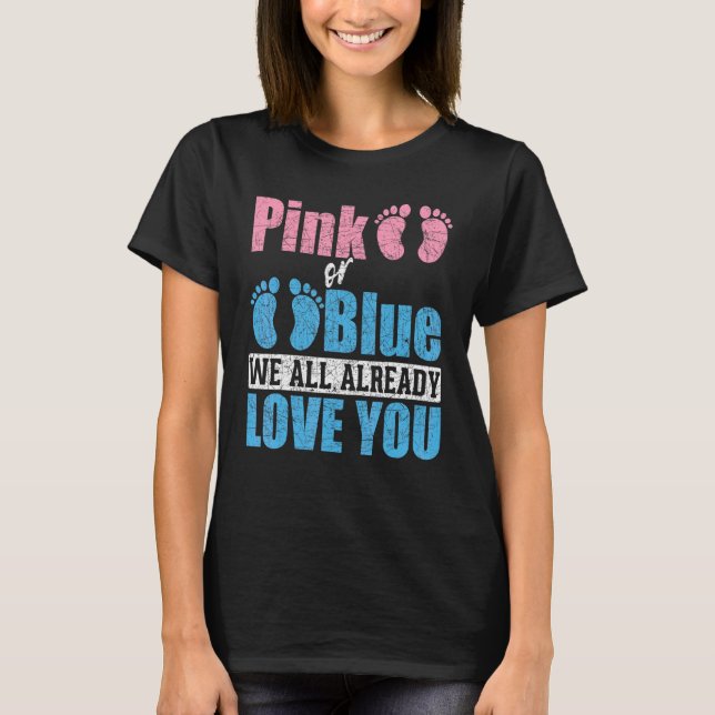 Pink Or Blue We All Already Love You Baby Gender R T-Shirt (Front)