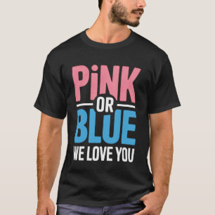 Pink Or Blue We Love You Family Reveal Party T-Shirt
