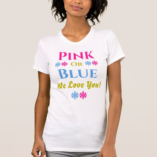 Pink Or Blue, We Love You! Gender Reveal T-Shirt (Front)