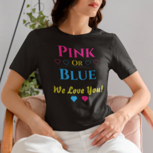 Pink Or Blue, We Love You! Gender Reveal T-Shirt