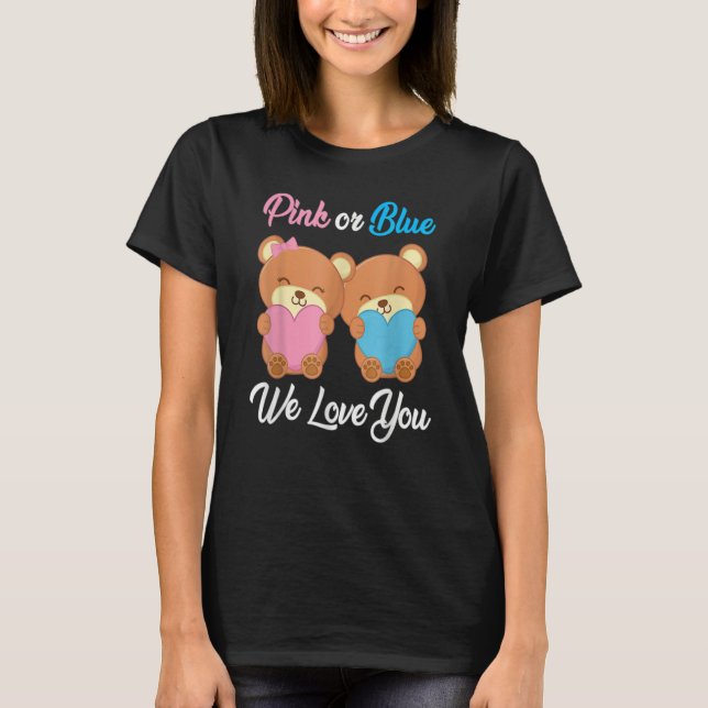Pink or Blue We Love You Teddy Bear Gender Reveal  T-Shirt (Front)