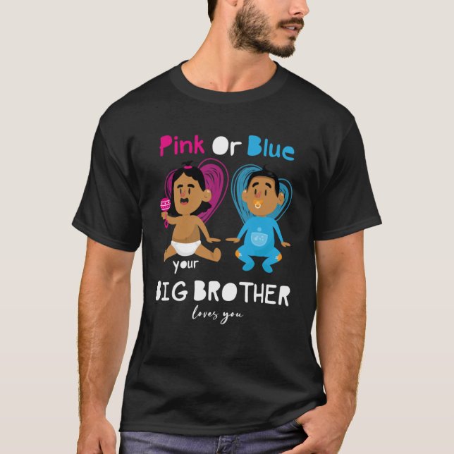 Pink Or Blue Your Big Brother Loves You  Gender Re T-Shirt (Front)