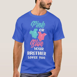 Pink Or Blue Your Brother Loves You Gender Reveal T-Shirt