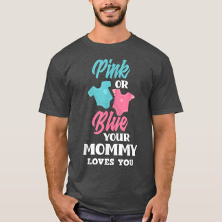 Pink Or Blue Your Mummy Loves You Gender Reveal Pa T-Shirt
