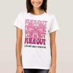 Pink Out for Breast Cancer Awareness Women T-Shirt<br><div class="desc">Pink Out for Breast Cancer Awareness Women. During Breast Cancer Awareness Month we support our family members mum,  grandma,  sis or wife by gathering a breast cancer support squad and wear some breast cancer inspirational quotes for them.</div>