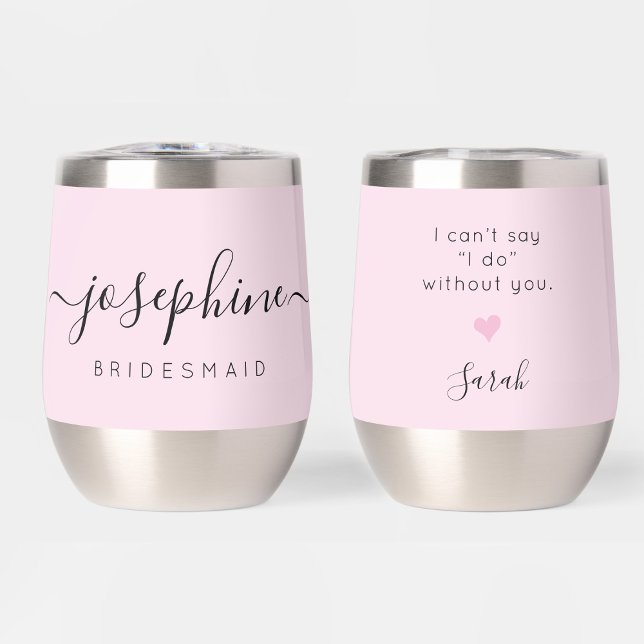 Pink Personalised Bridesmaid Proposal Name Wedding (Bridesmaid proposal personalized pink wine tumbler. "I can't say I Do without you".)