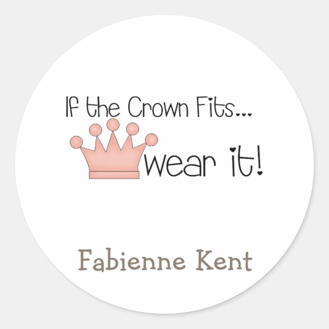 Pink Princess · If the Crown Fits ... Classic Round Sticker (Front)