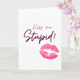 Pink quote with a kiss - Kiss me, stupid!  Card