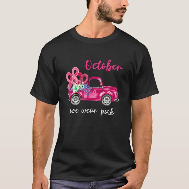 Pink Ribbon Truck October We Wear Pink Breast Canc T-Shirt (Front)
