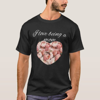 Pink Roses in a Heart I Love Being a Mum 1 T-Shirt