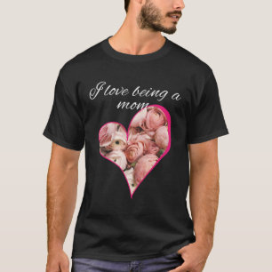 Pink Roses in a Heart I Love Being a Mum T-Shirt