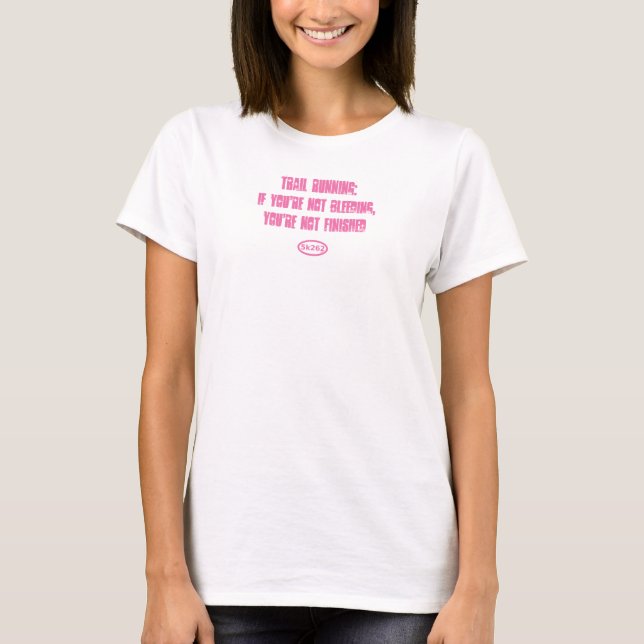 Pink text: Not bleeding? Not finished. T-Shirt (Front)