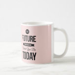 Pink The Future Inspirational Quote Coffee Mug<br><div class="desc">"The future depends on what you do today". An Inspirational motivational quote poster, in a stylish typographic design, perfect for your office, gym or home, in a classic black and white palette to fit in with any decor. Also makes the ideal gift for a student or teenager who needs motivation...</div>
