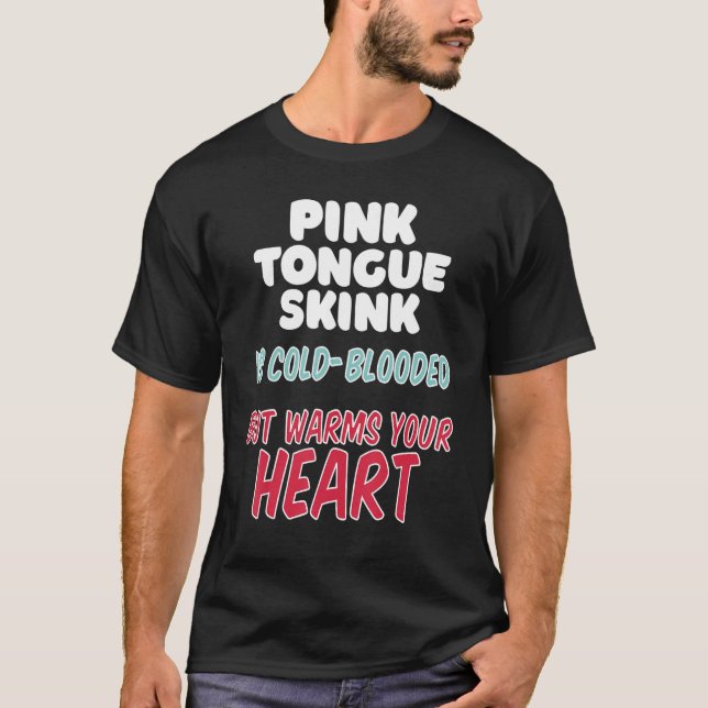 Pink Tongue Skink is cold-blooded but warms your h T-Shirt (Front)