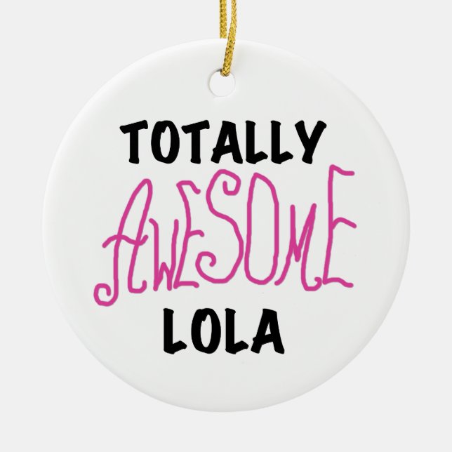 Pink Totally Awesome Lola T-shirts and Gifts Ceramic Ornament (Front)