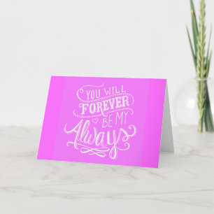 PINK WHITE YOU WILL FOREVER BE MY ALWAYS QUOTES LO CARD