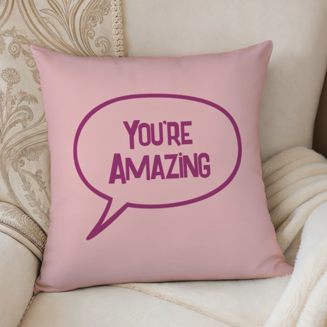 Pink You're Amazing Accent Pillow, Any Color Cushion (Creator Uploaded)