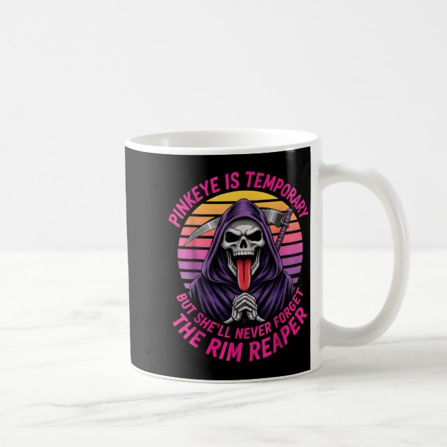 Pinkeye is Temporary But Shell Forget The Rim Coffee Mug (Right)