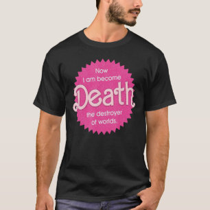 Pinkheimer - Now I Am Become Death The Destroyer O T-Shirt