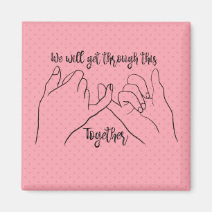 Pinky Promise: We Will Get Through This Together Magnet