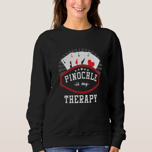 Pinochle Is My Therapy Ace-Ten Card Game Pnuchledi Sweatshirt (Front)