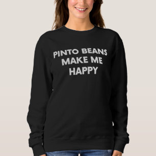 Pinto Beans Food Legume Joke Sweatshirt