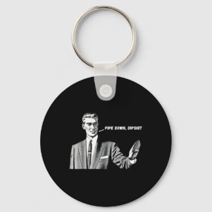 Pipe Down Dip Funny Correction Guy Meme 2025 Key Ring
