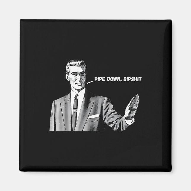 Pipe Down Dip Funny Correction Guy Meme 2025  Magnet (Front)