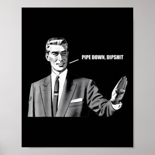 Pipe Down Dip Funny Correction Guy Meme Poster