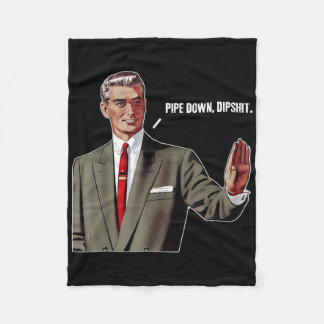Pipe Down Dip Funny Fleece Blanket