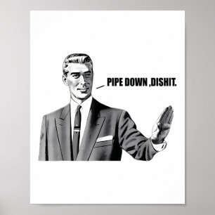 Pipe Down Dip  Poster