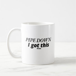 Pipe Down, I Got This - Funny Plumber Coffee Mug