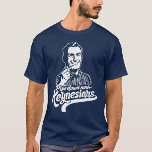 Pipe Down Now Keynesians T-Shirt