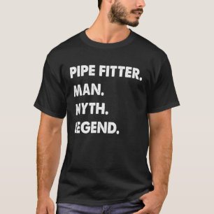 Pipe Fitter Man Myth Legend T-Shirt