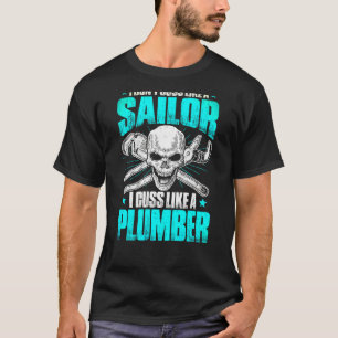 Pipe Fitter Plumbing I Cuss Like A Plumber T-Shirt