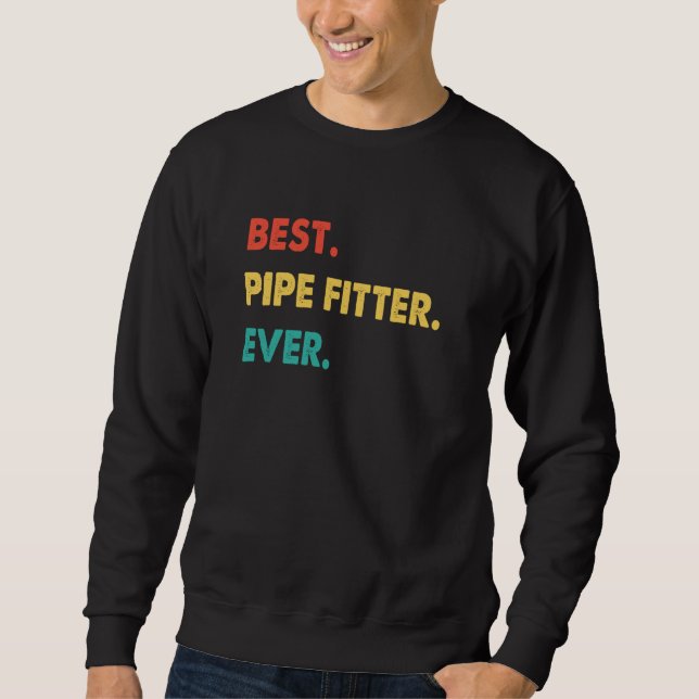 Pipe Fitter Retro Best Pipe Fitter Ever Sweatshirt (Front)