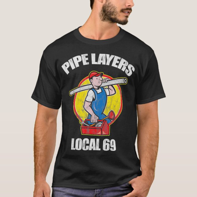 Pipe Layers Local 69 Funny Plumbing HVAC  T-Shirt (Front)