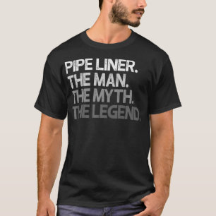 Pipe Liner Pipeliner The Man Myth Legend Gift Prem T-Shirt