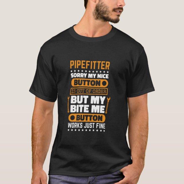 Pipefitter Bite Me Button Work Pipefitting Technic T-Shirt (Front)